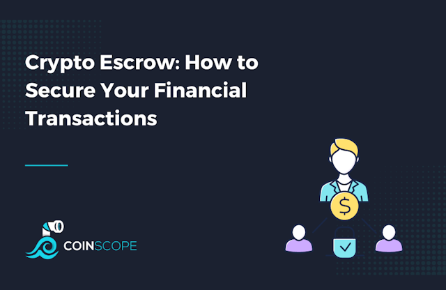 Crypto Escrow: How to Secure Your Financial Transactions