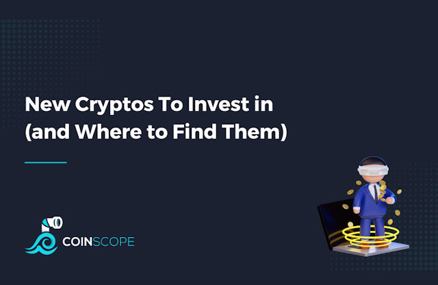 New Cryptos To Invest in (and Where to Find Them)