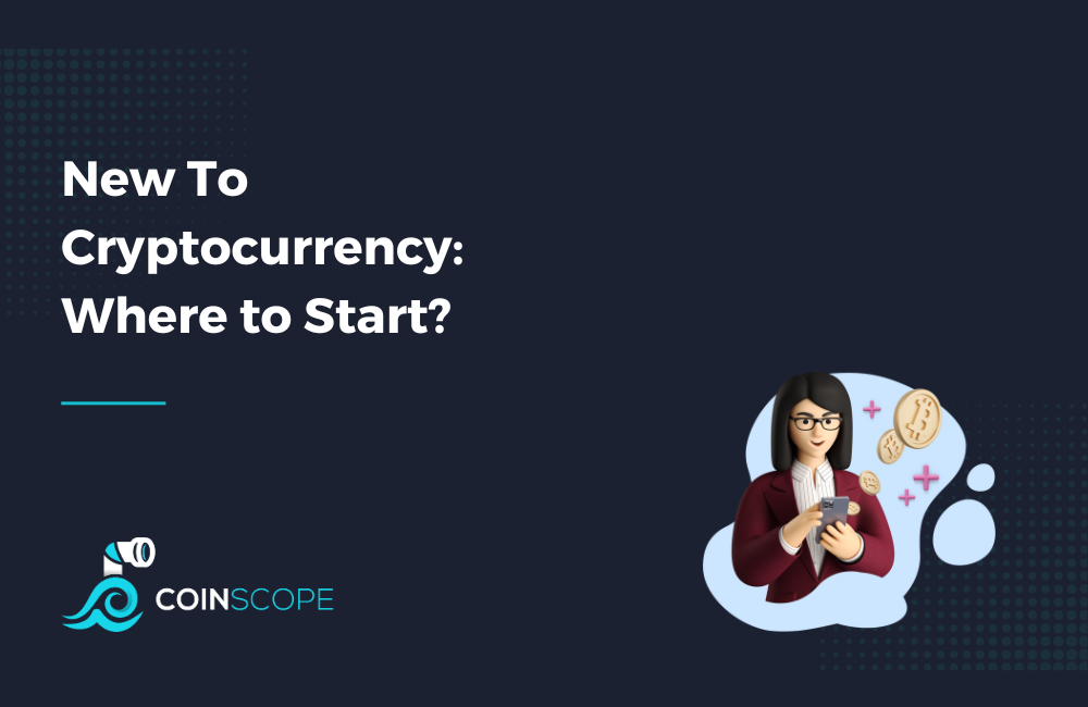 New To Cryptocurrency: Where to Start?